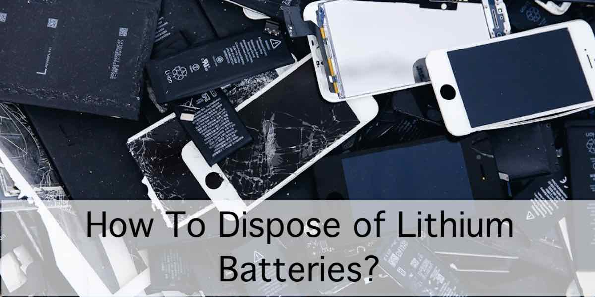 How To Dispose of Lithium Batteries?