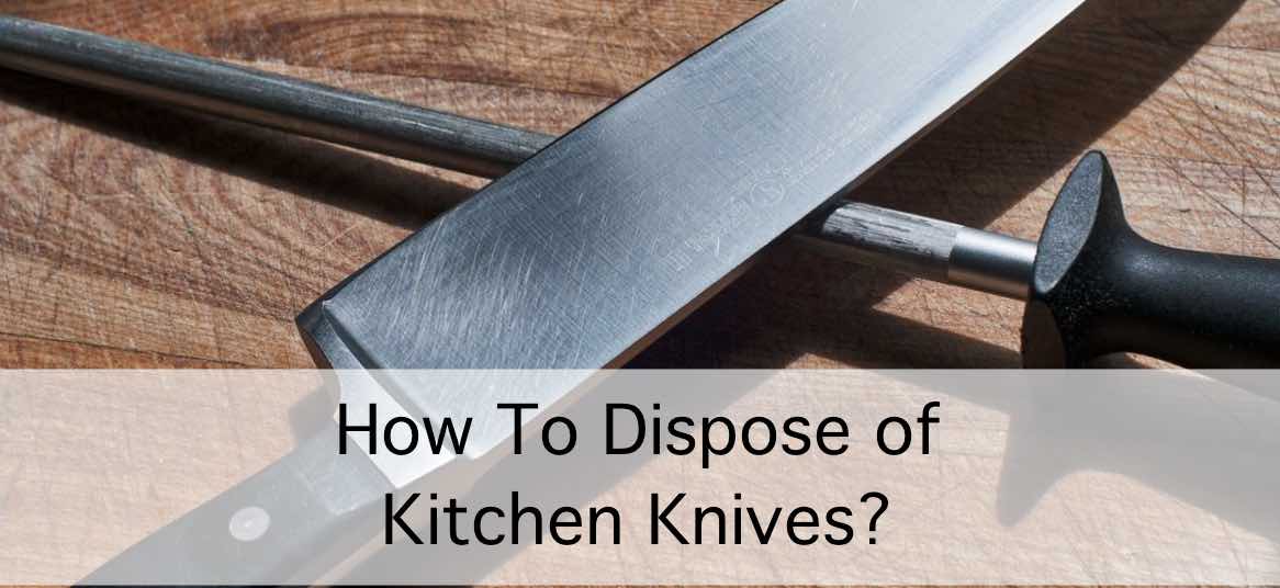 How To Dispose of Old Kitchen Knives?