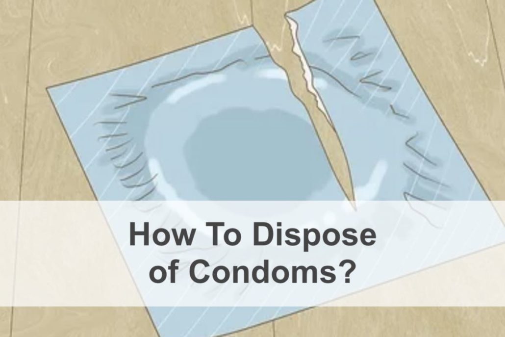 How To Dispose of Condoms?