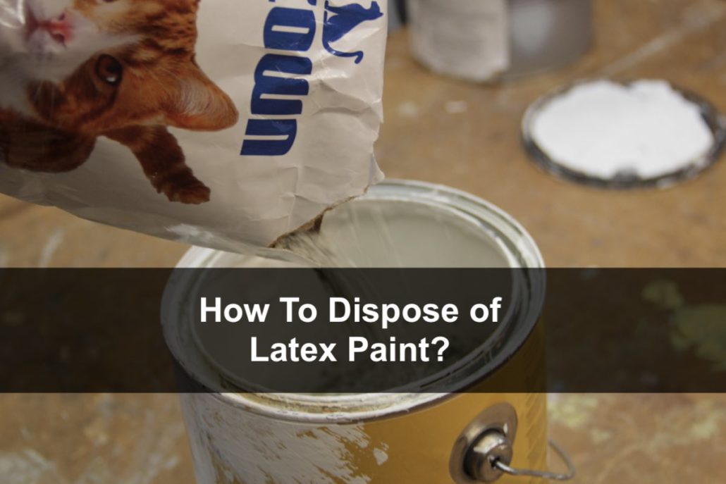 How To Dispose of Latex Paint?